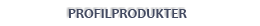Profilprodukter