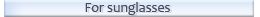 For sunglasses